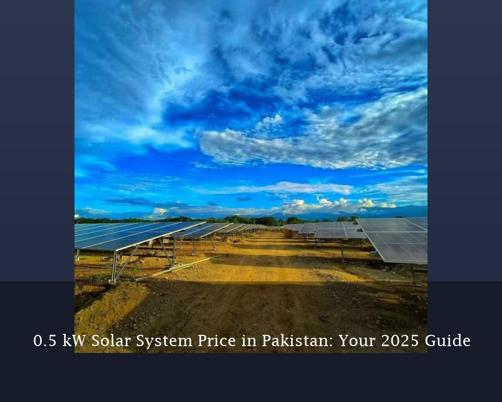 0.5 kW Solar System Price in Pakistan: Your 2025 Guide
