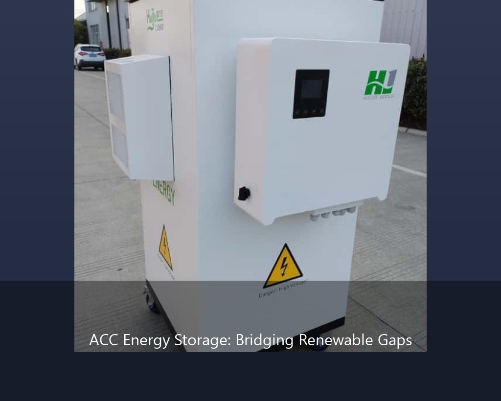 ACC Energy Storage: Bridging Renewable Gaps