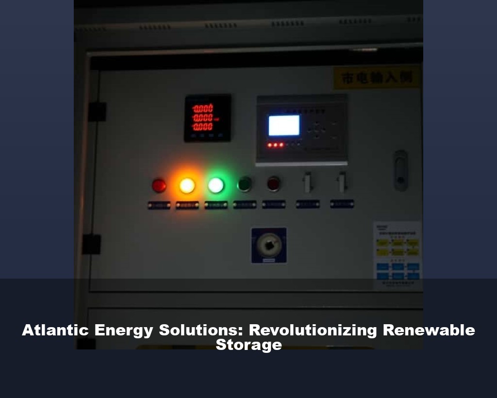 Atlantic Energy Solutions: Revolutionizing Renewable Storage