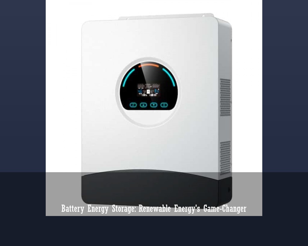 Battery Energy Storage: Renewable Energy's Game-Changer