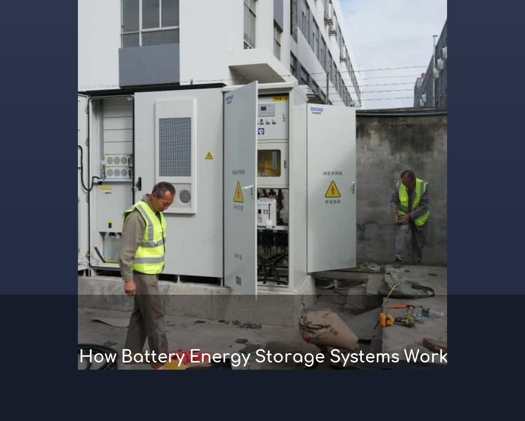 How Battery Energy Storage Systems Work