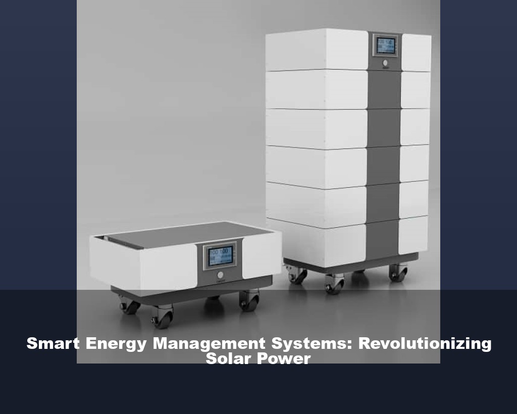 Smart Energy Management Systems: Revolutionizing Solar Power