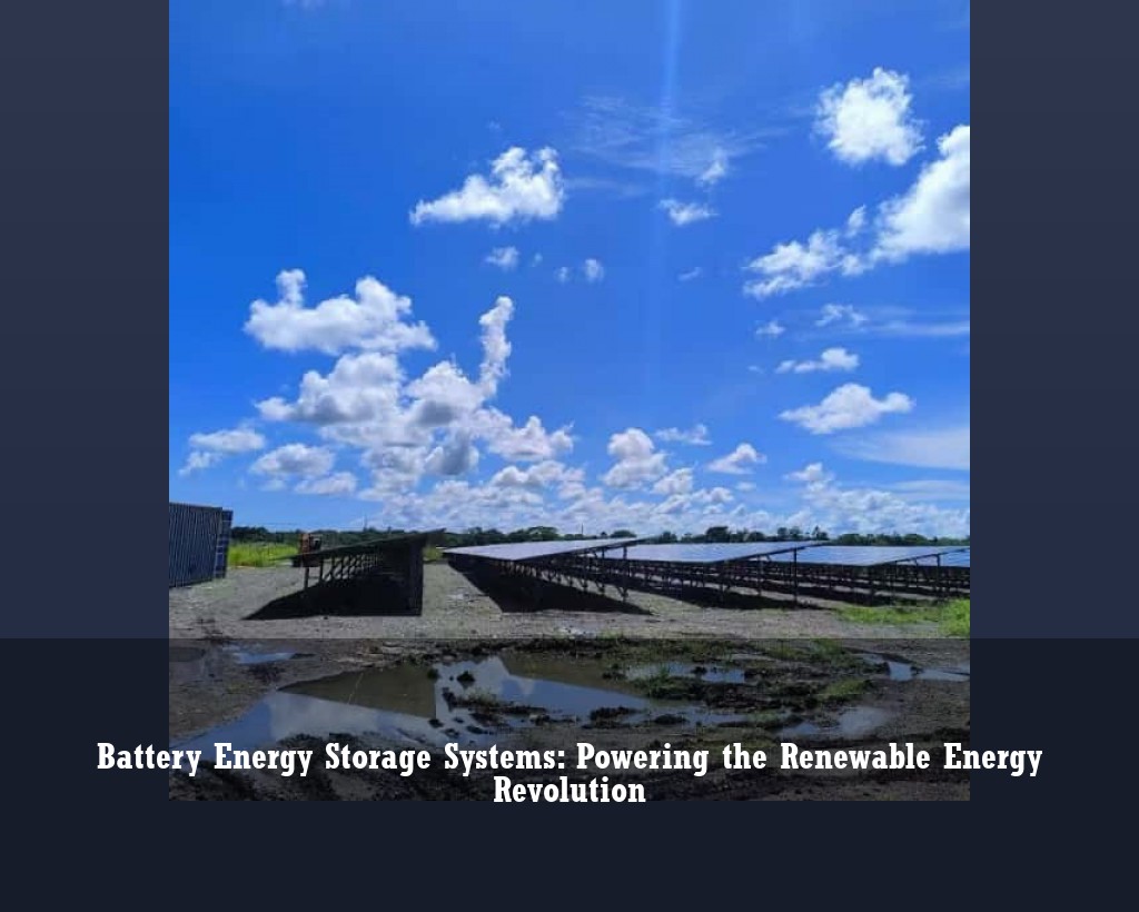 Battery Energy Storage Systems: Powering the Renewable Energy Revolution