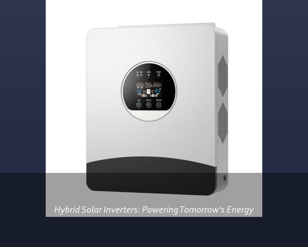 Hybrid Solar Inverters: Powering Tomorrow's Energy