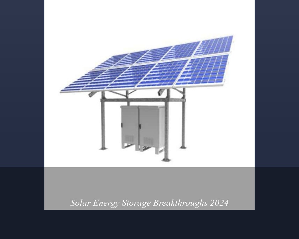 Solar Energy Storage Breakthroughs 2024