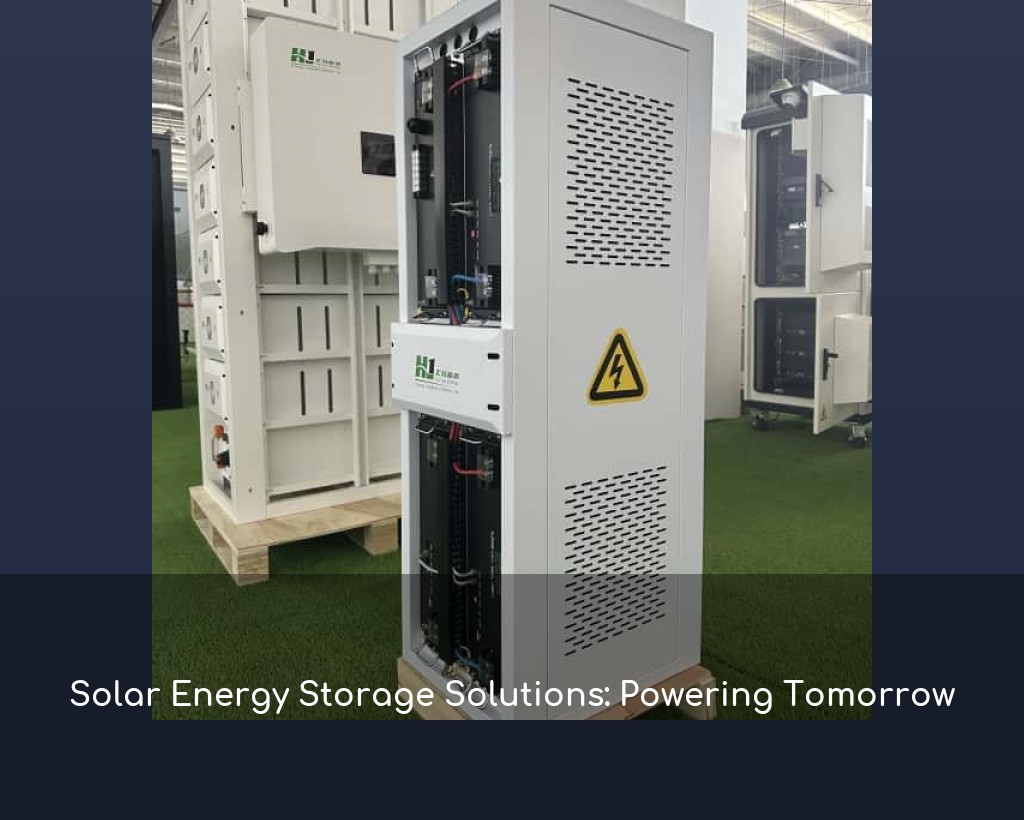 Solar Energy Storage Solutions: Powering Tomorrow