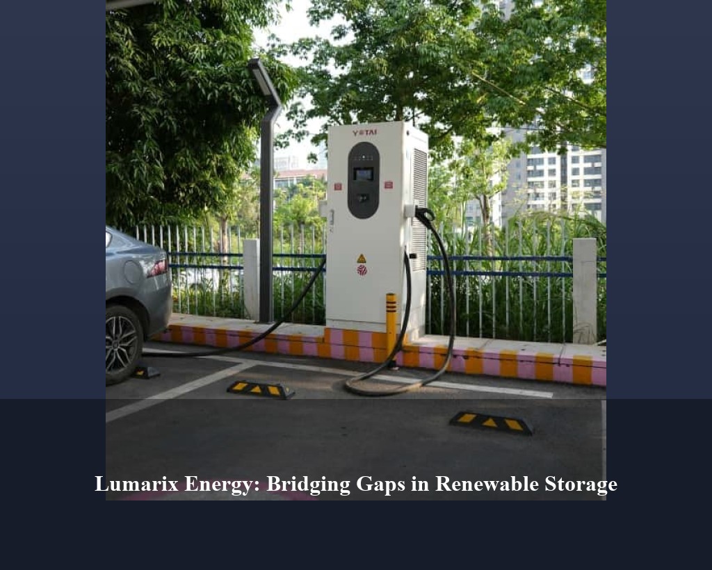 Lumarix Energy: Bridging Gaps in Renewable Storage