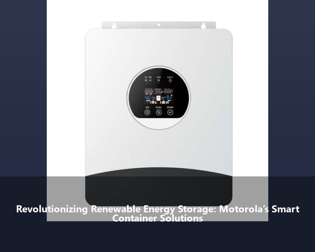 Revolutionizing Renewable Energy Storage: Motorola’s Smart Container Solutions