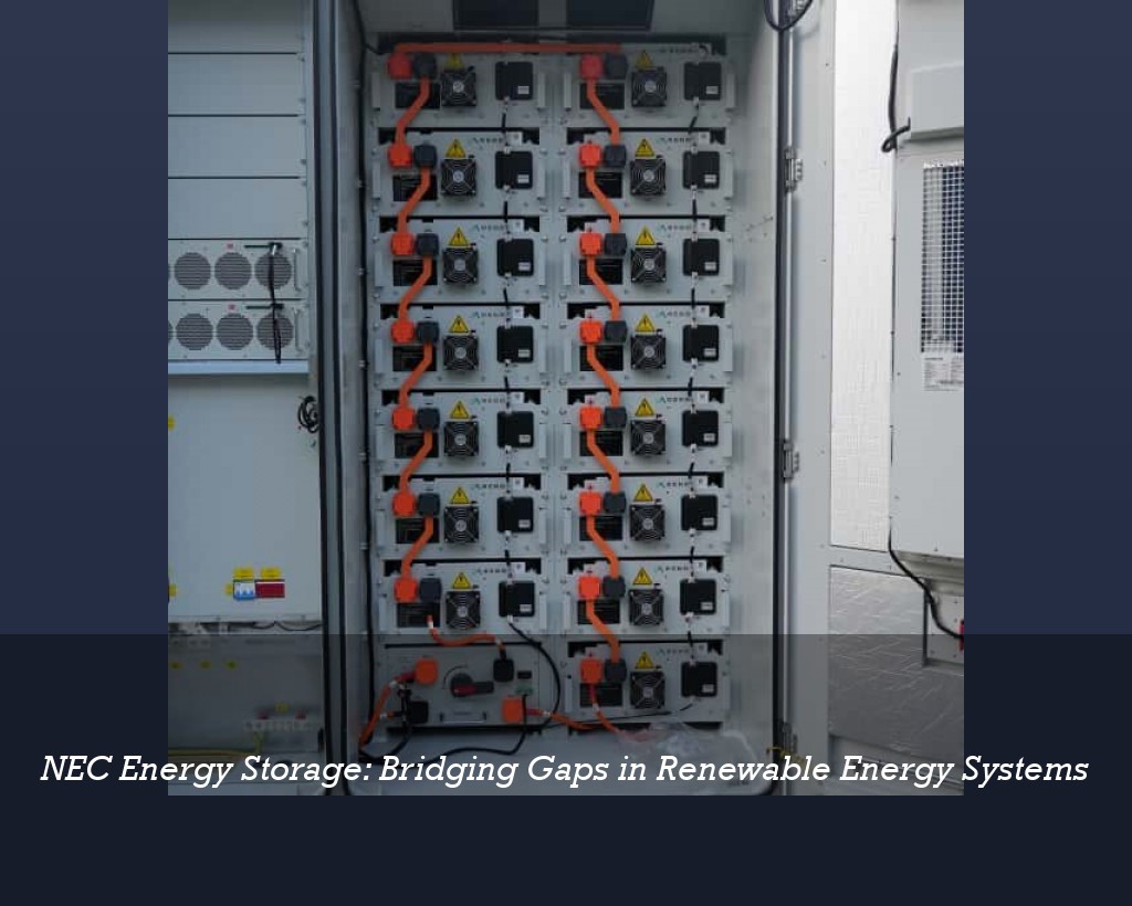 NEC Energy Storage: Bridging Gaps in Renewable Energy Systems