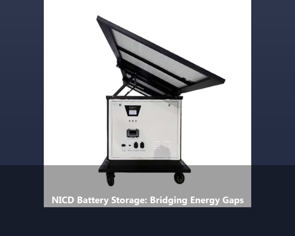 NICD Battery Storage: Bridging Energy Gaps