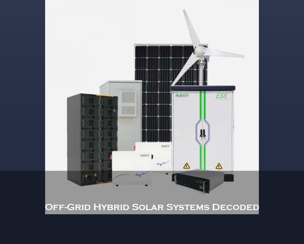 Off-Grid Hybrid Solar Systems Decoded