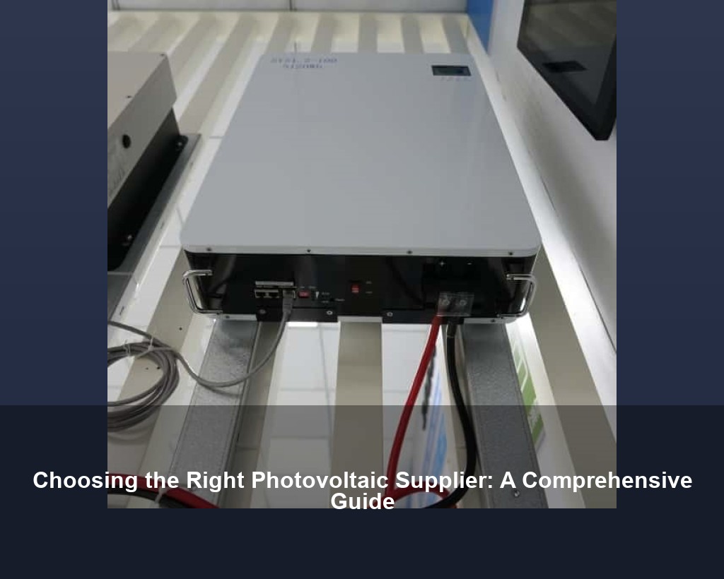 Choosing the Right Photovoltaic Supplier: A Comprehensive Guide