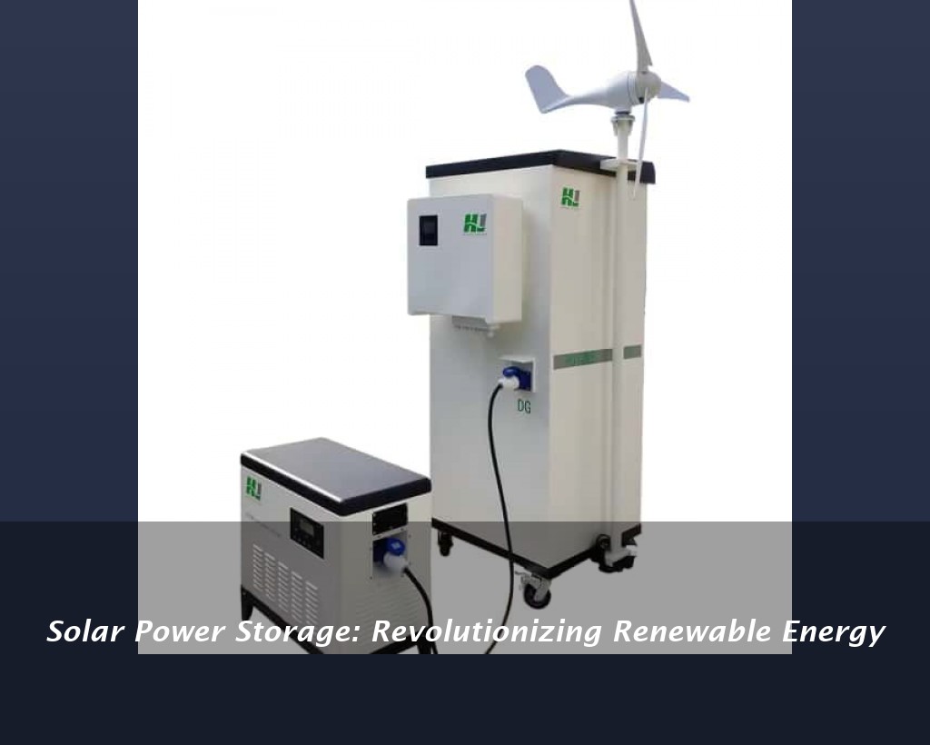 Solar Power Storage: Revolutionizing Renewable Energy