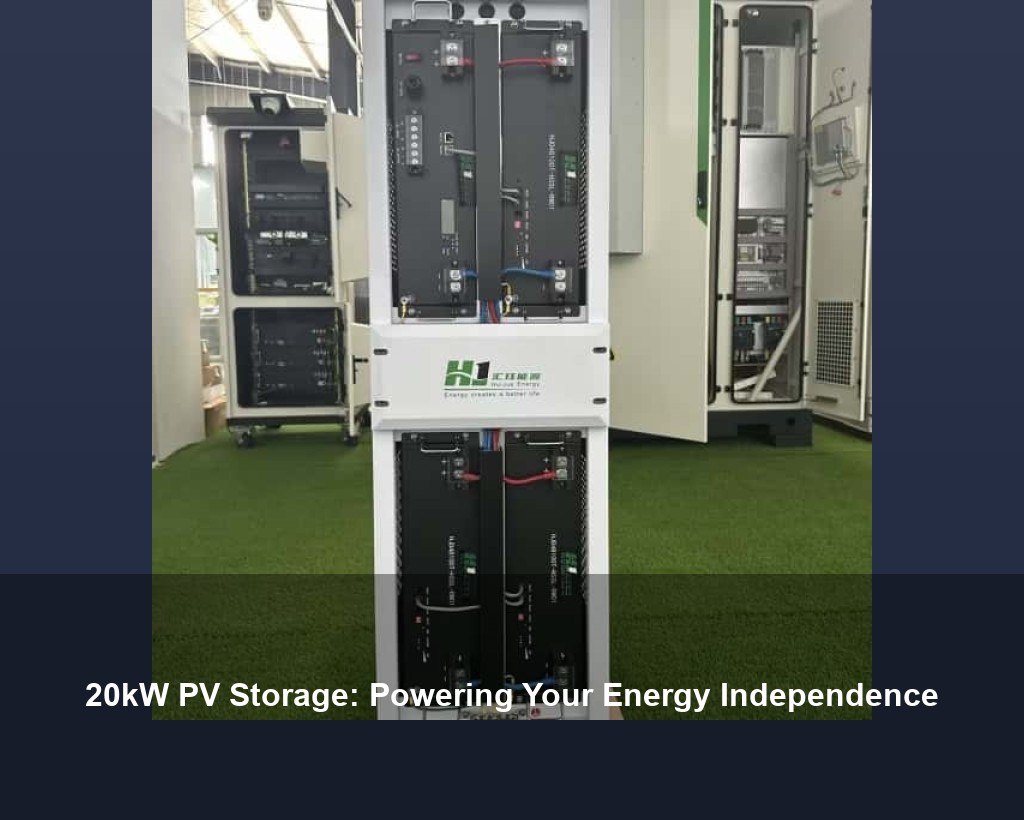 20kW PV Storage: Powering Your Energy Independence