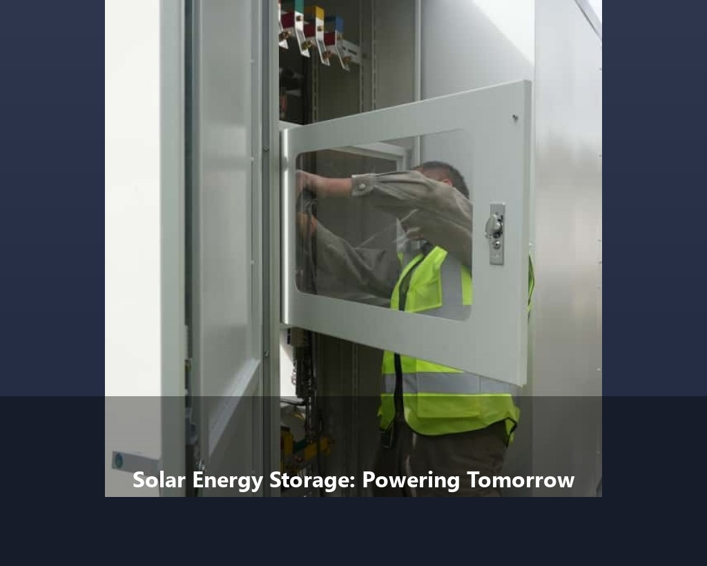 Solar Energy Storage: Powering Tomorrow