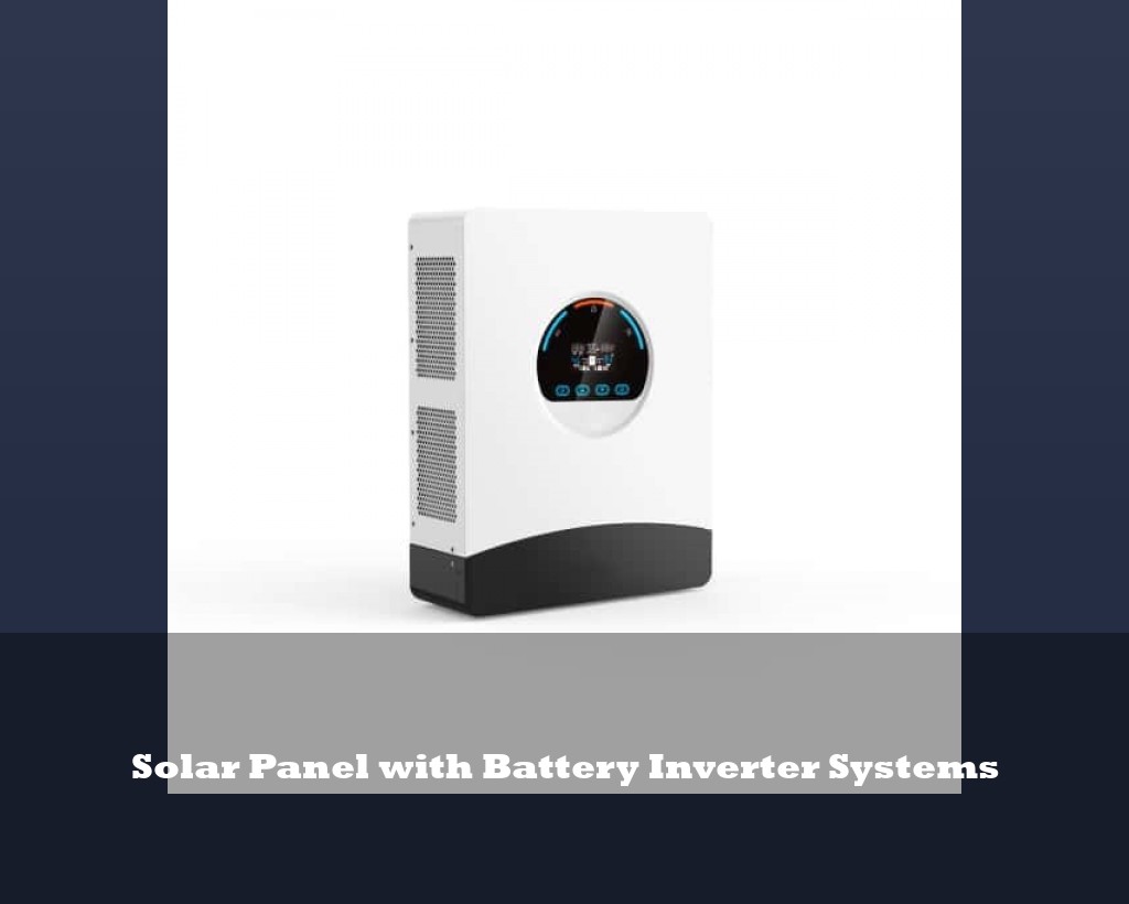 Solar Panel with Battery Inverter Systems