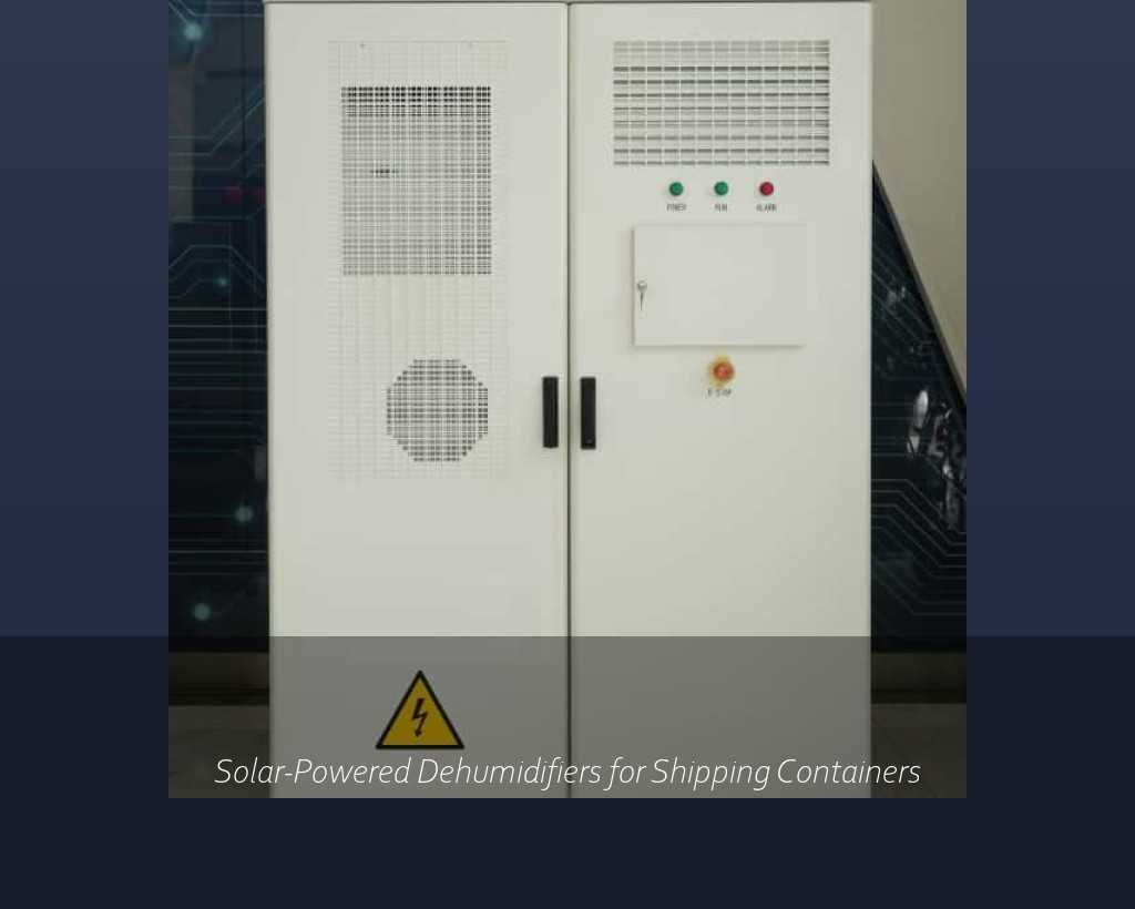 Solar-Powered Dehumidifiers for Shipping Containers