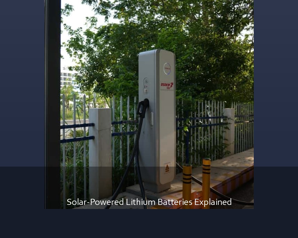 Solar-Powered Lithium Batteries Explained
