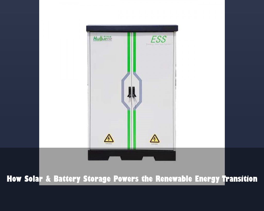 How Solar & Battery Storage Powers the Renewable Energy Transition