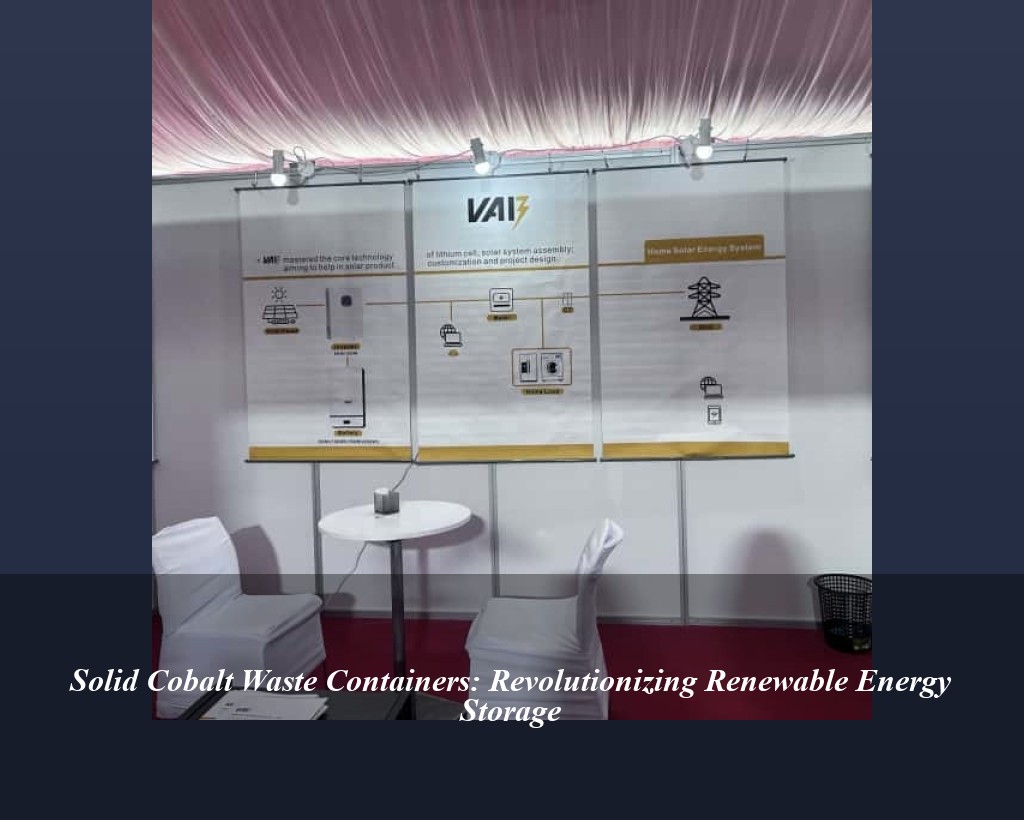 Solid Cobalt Waste Containers: Revolutionizing Renewable Energy Storage
