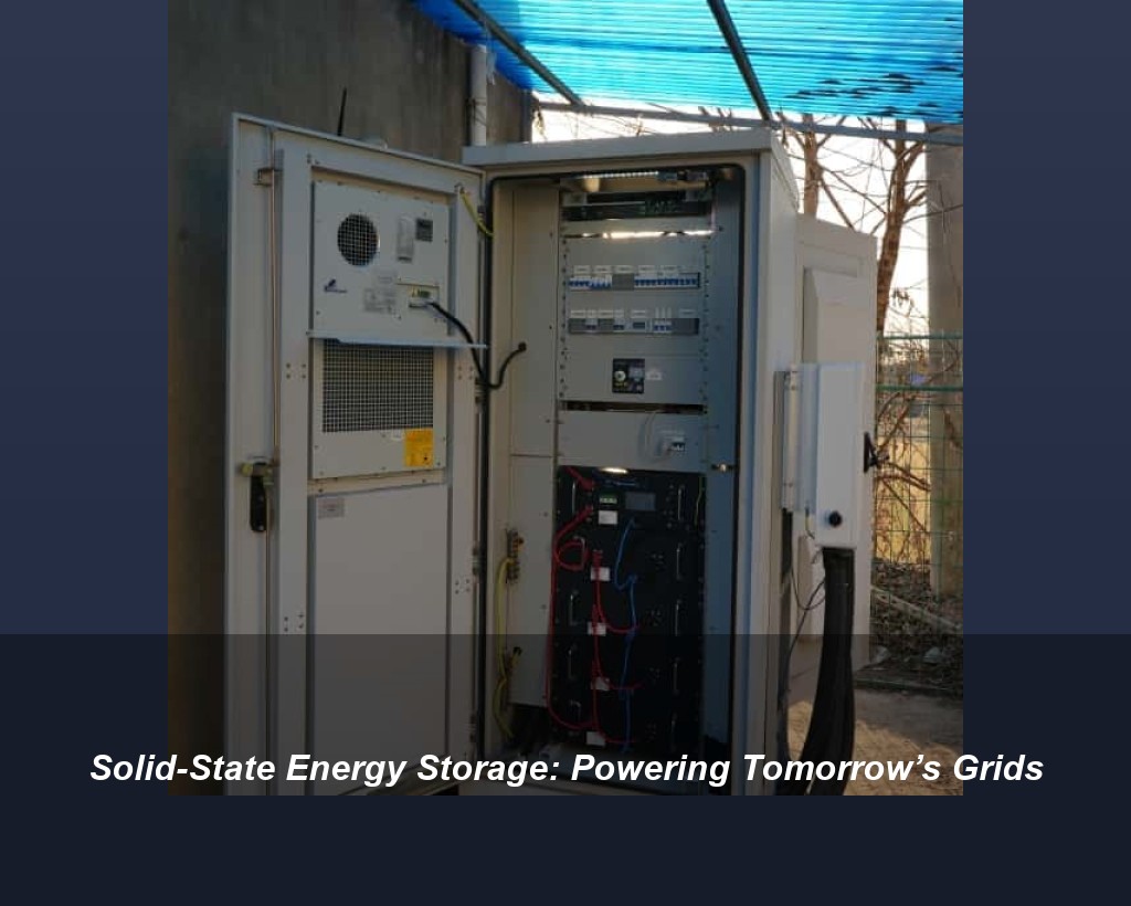 Solid-State Energy Storage: Powering Tomorrow’s Grids