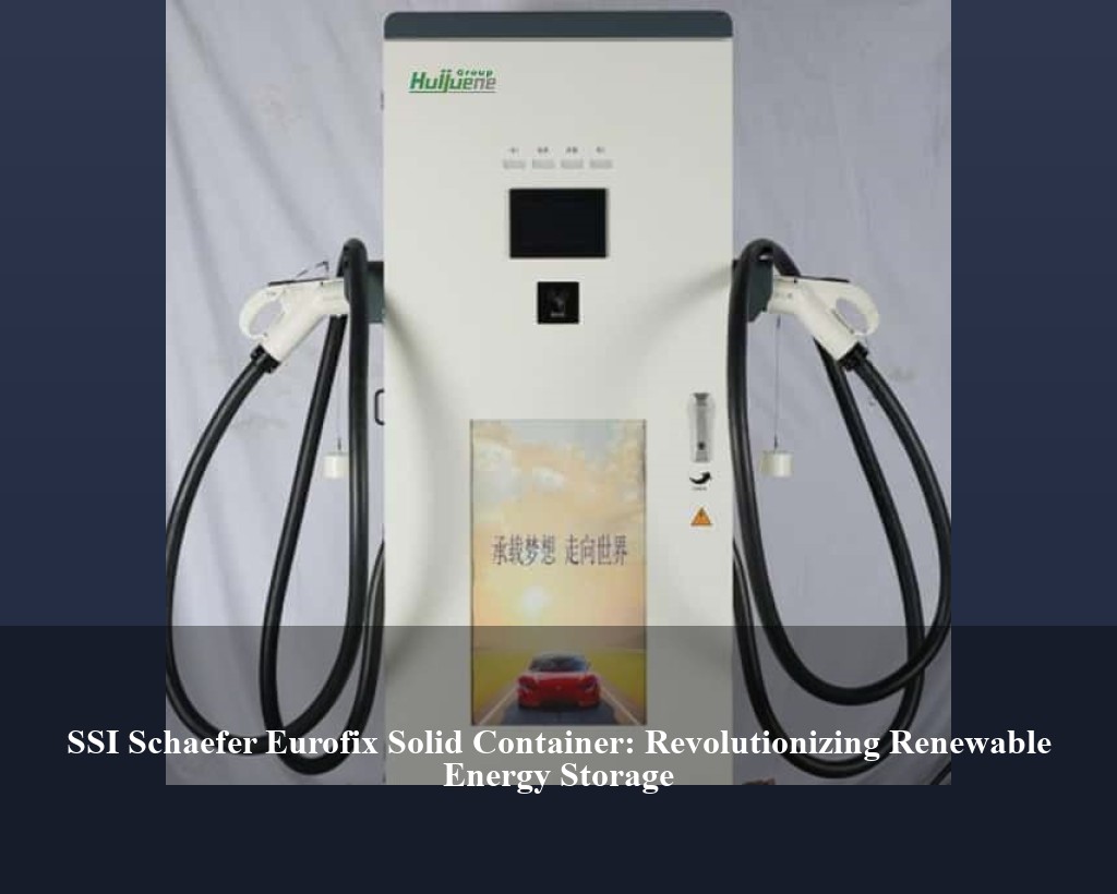 SSI Schaefer Eurofix Solid Container: Revolutionizing Renewable Energy Storage