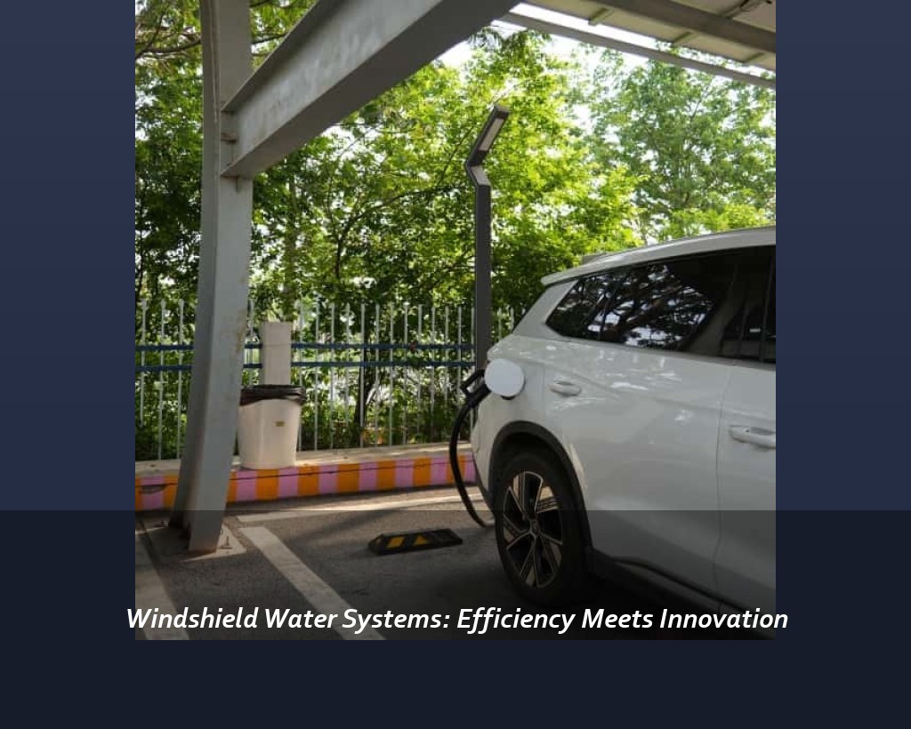 Windshield Water Systems: Efficiency Meets Innovation