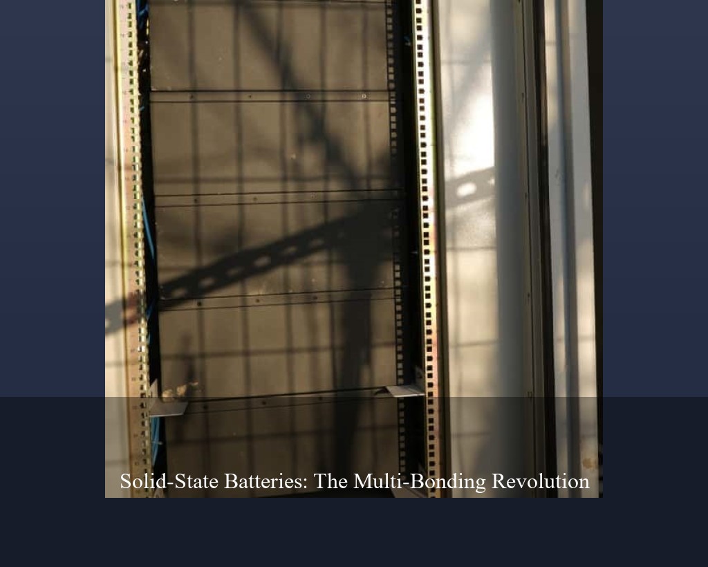Solid-State Batteries: The Multi-Bonding Revolution