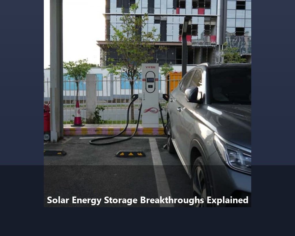 Solar Energy Storage Breakthroughs Explained