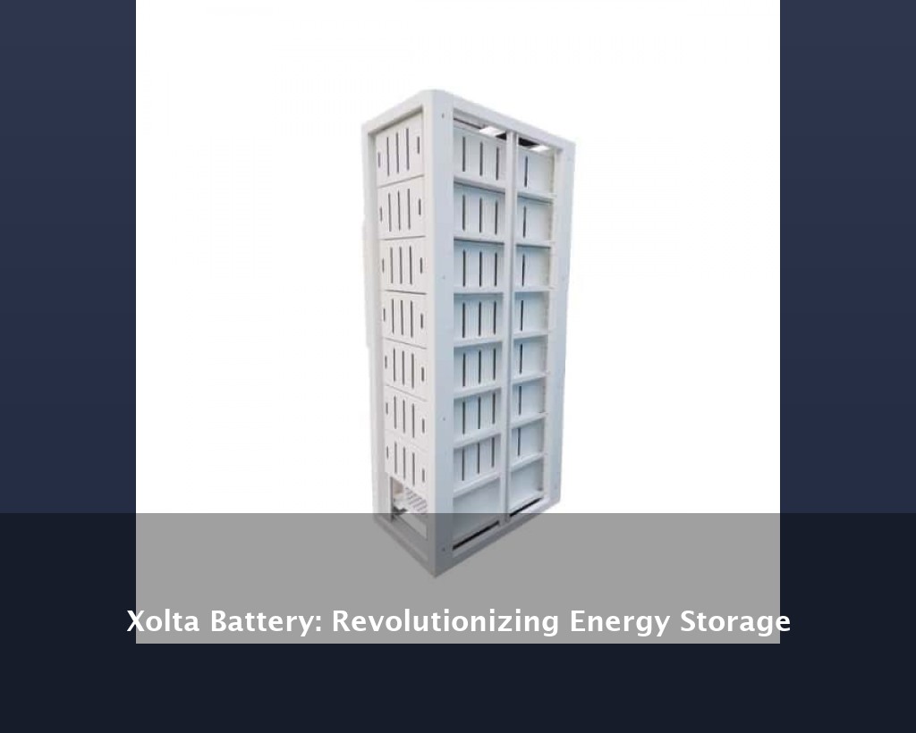 Xolta Battery: Revolutionizing Energy Storage